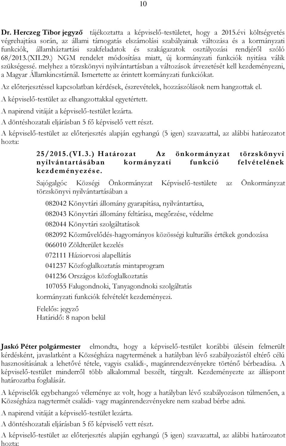 68/2013.(XII.29.) NGM rendelet módosítása miatt, új kormányzati funkciók nyitása válik szükségessé.