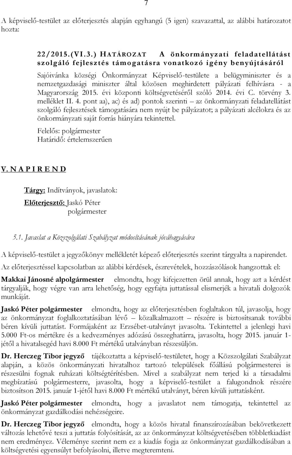 miniszter által közösen meghirdetett pályázati felhívásra - a Magyarország 2015. évi központi költségvetéséről szóló 2014. évi C. törvény 3. melléklet II. 4.