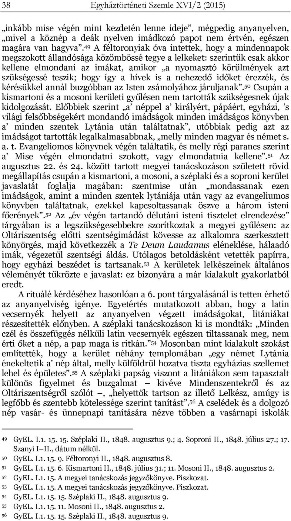 teszik; hogy így a hívek is a nehezedő időket érezzék, és kérésükkel annál buzgóbban az Isten zsámolyához járuljanak.