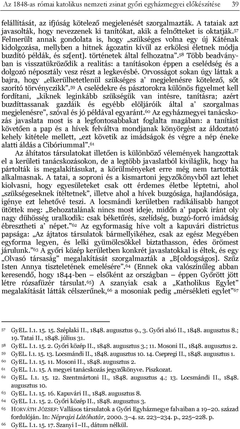 57 Felmerült annak gondolata is, hogy szükséges volna egy új Káténak kidolgozása, mellyben a hitnek ágozatin kívül az erkölcsi életnek módja buzdító példák, és sz[ent]. történetek által felhozatna.