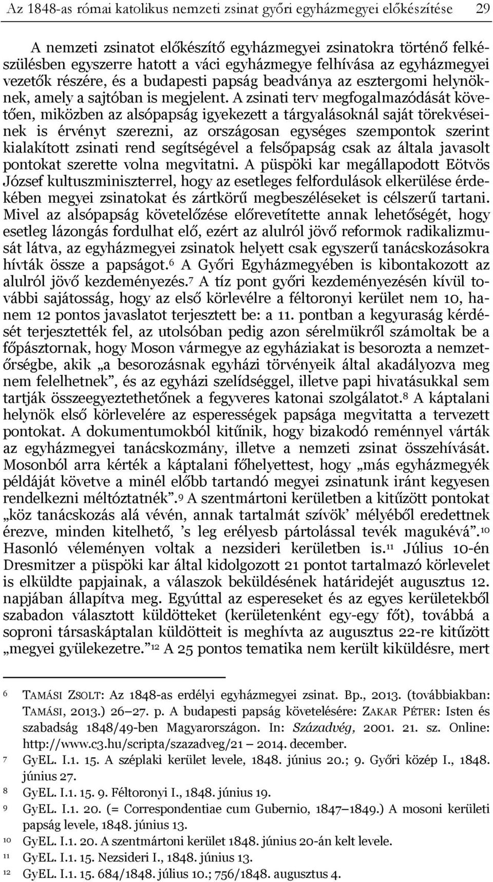 A zsinati terv megfogalmazódását követően, miközben az alsópapság igyekezett a tárgyalásoknál saját törekvéseinek is érvényt szerezni, az országosan egységes szempontok szerint kialakított zsinati