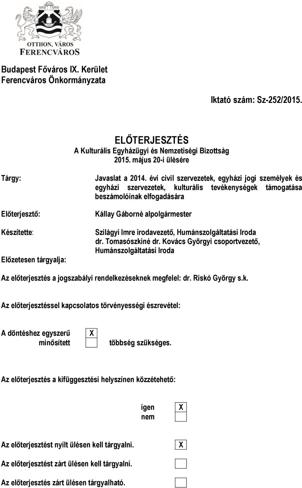 beszámolóinak elfogadására Kállay Gáborné alpolgármester Szilágyi Imre irodavezető, Humánszolgáltatási Iroda dr. Tomasószkiné dr.