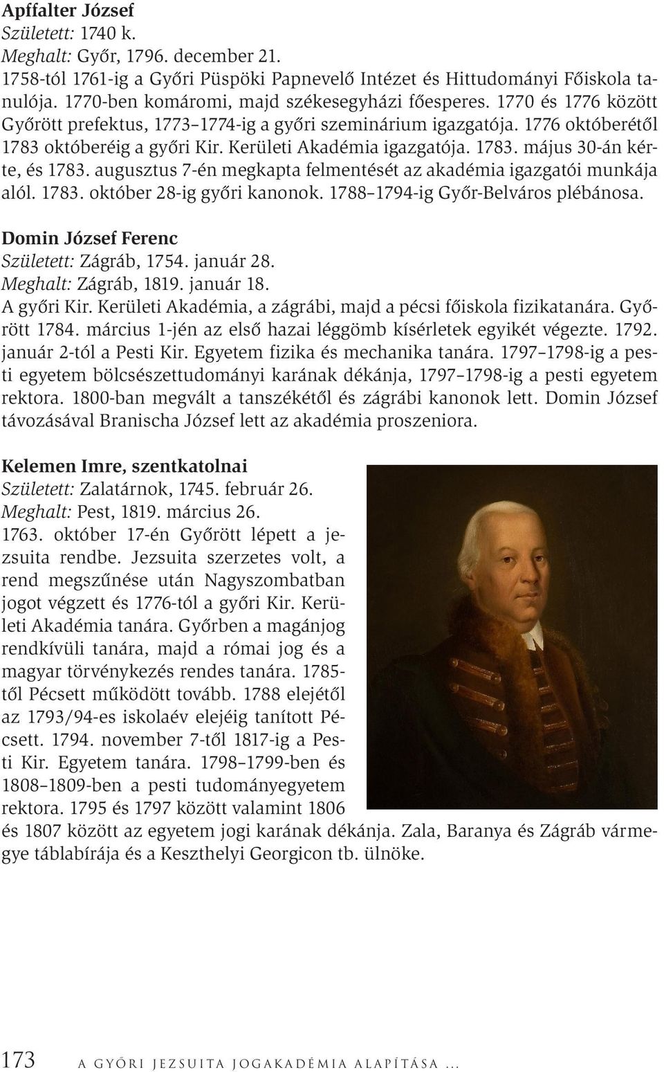 Kerületi Akadémia igazgatója. 1783. május 30-án kérte, és 1783. augusztus 7-én megkapta felmentését az akadémia igazgatói munkája alól. 1783. október 28-ig győri kanonok.