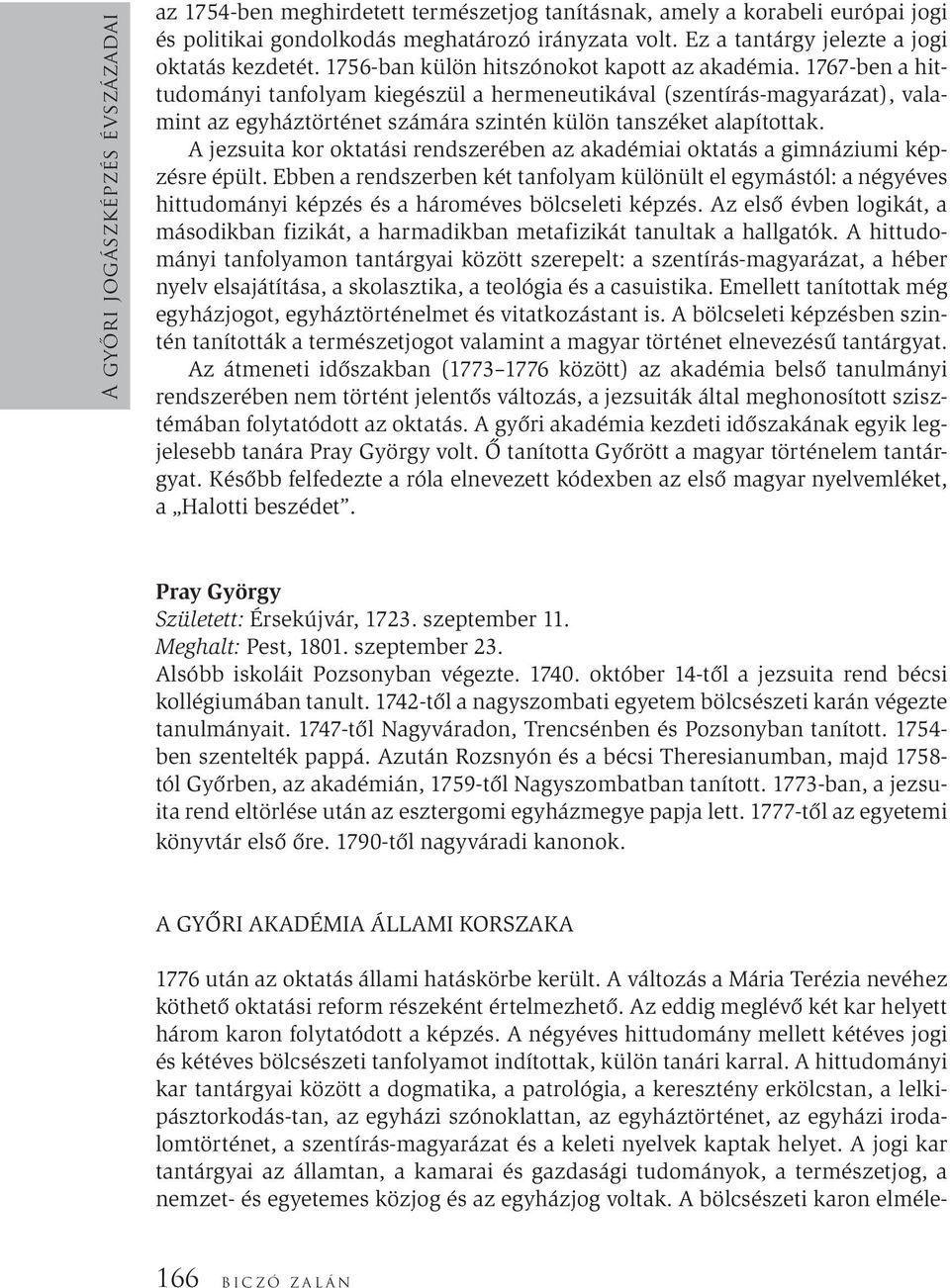 1767-ben a hittudományi tanfolyam kiegészül a hermeneutikával (szentírás-magyarázat), valamint az egyháztörténet számára szintén külön tanszéket alapítottak.