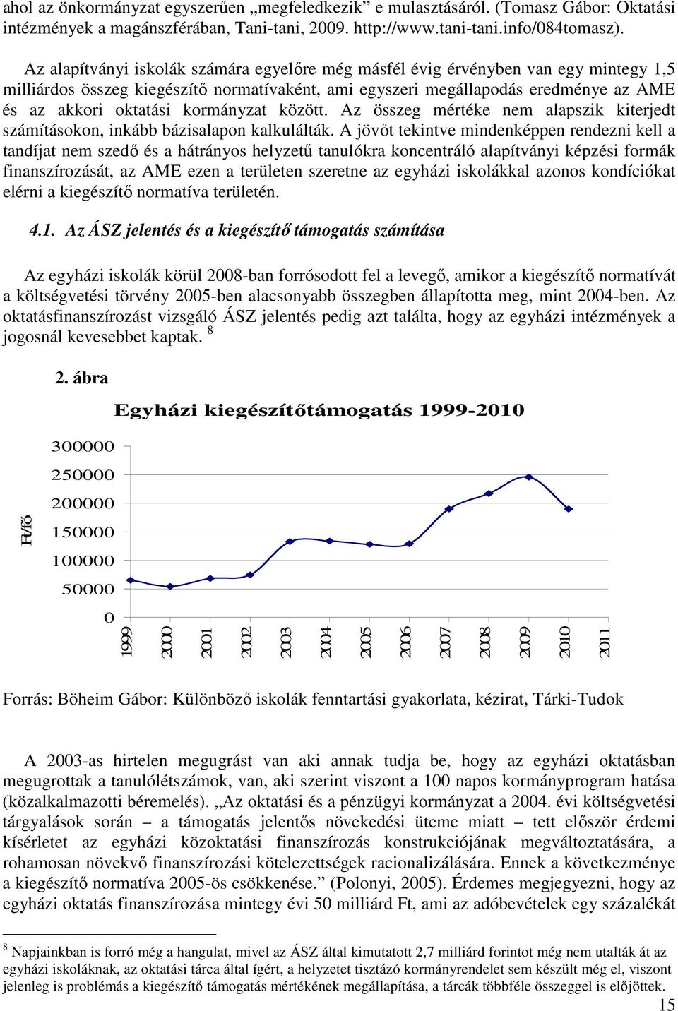 kormányzat között. Az összeg mértéke nem alapszik kiterjedt számításokon, inkább bázisalapon kalkulálták.