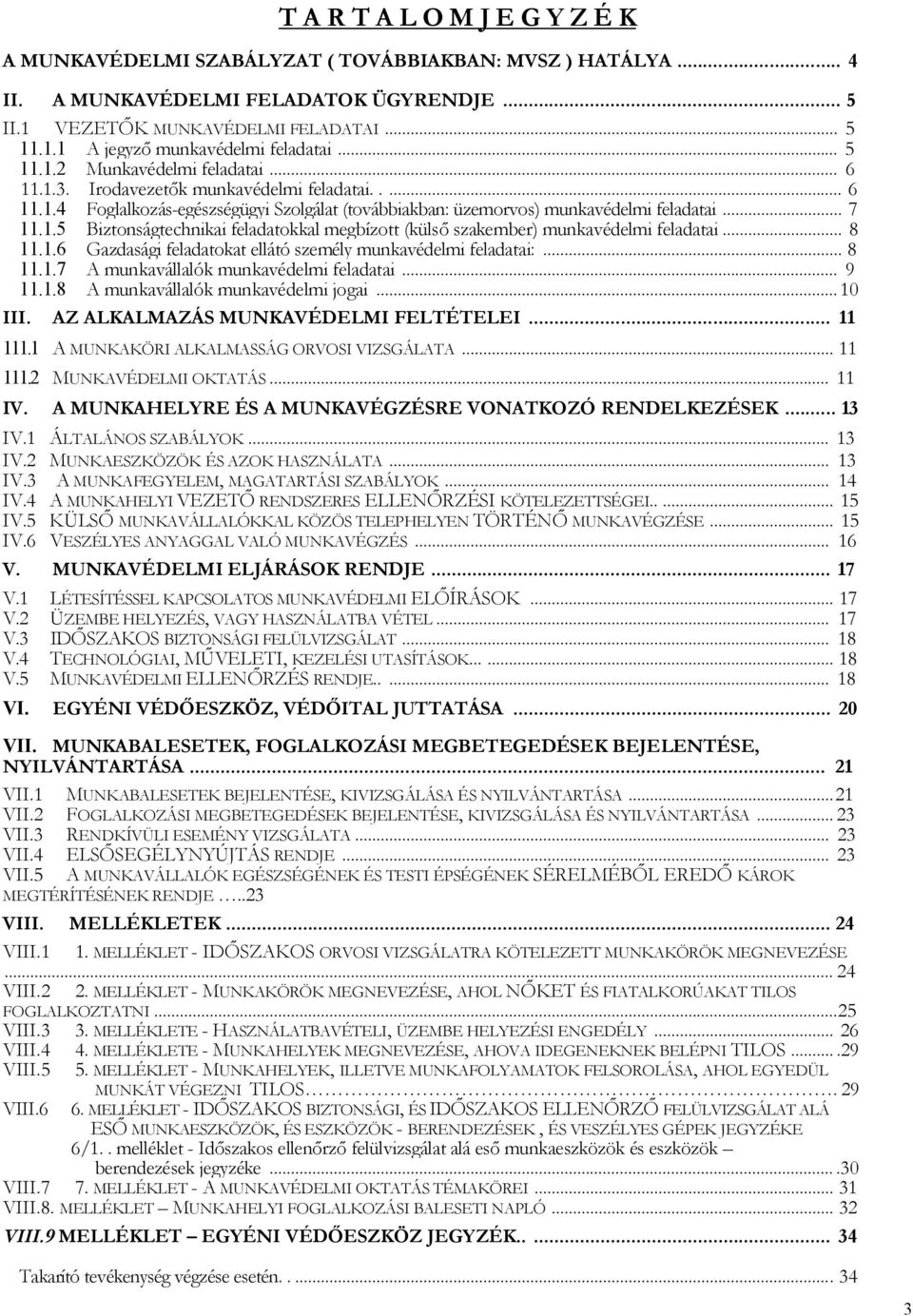 .. 8 11.1.6 Gazdasági feladatokat ellátó személy munkavédelmi feladatai:... 8 11.1.7 A munkavállalók munkavédelmi feladatai... 9 11.1.8 A munkavállalók munkavédelmi jogai... 10 III.