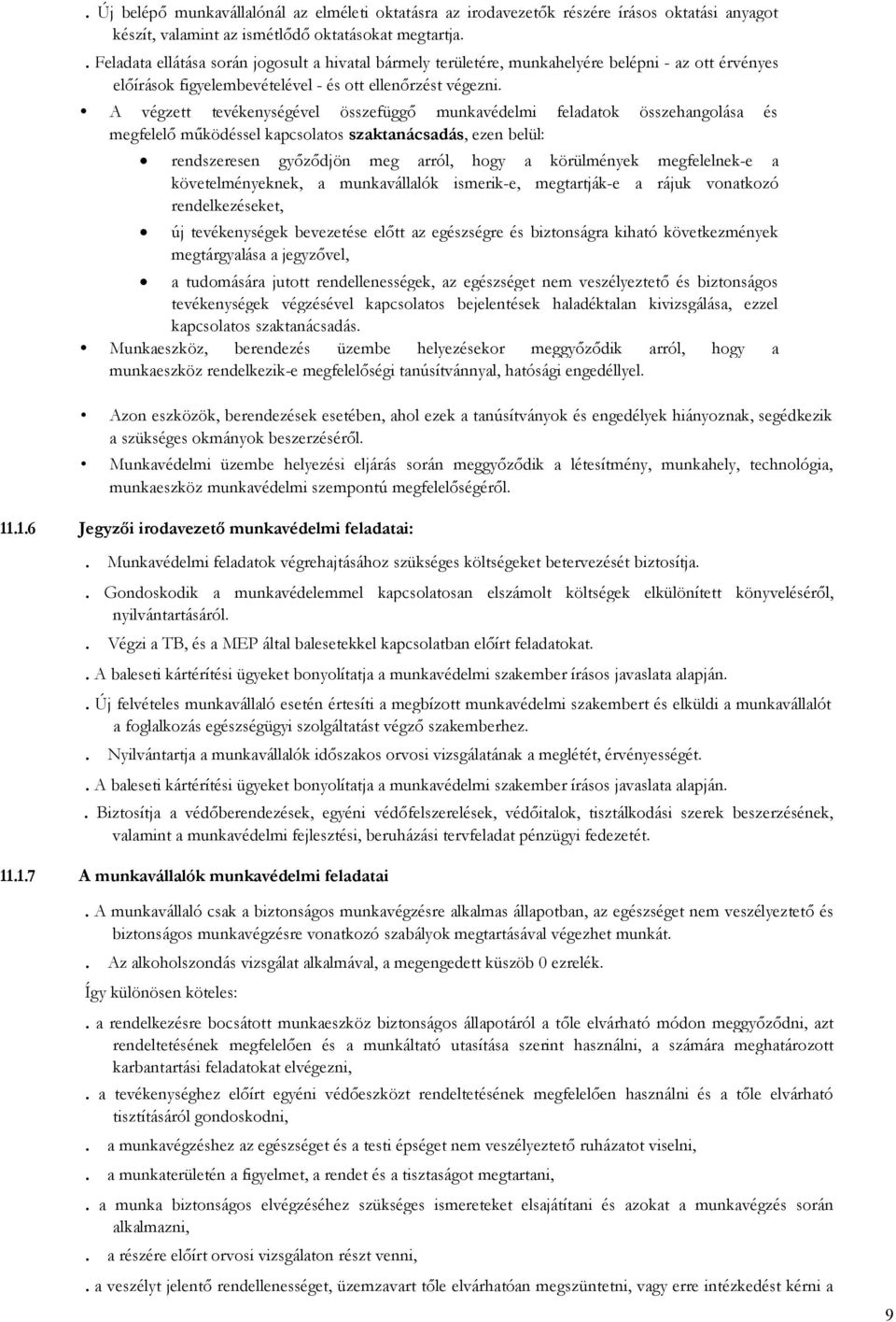 A végzett tevékenységével összefüggő munkavédelmi feladatok összehangolása és megfelelő működéssel kapcsolatos szaktanácsadás, ezen belül: rendszeresen győződjön meg arról, hogy a körülmények