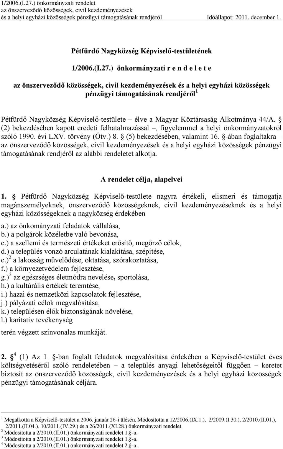 ) önkormányzati r e n d e l e t e az önszerveződő közösségek, civil kezdeményezések és a helyi egyházi közösségek pénzügyi támogatásának rendjéről 1 Pétfürdő Nagyközség Képviselő-testülete élve a