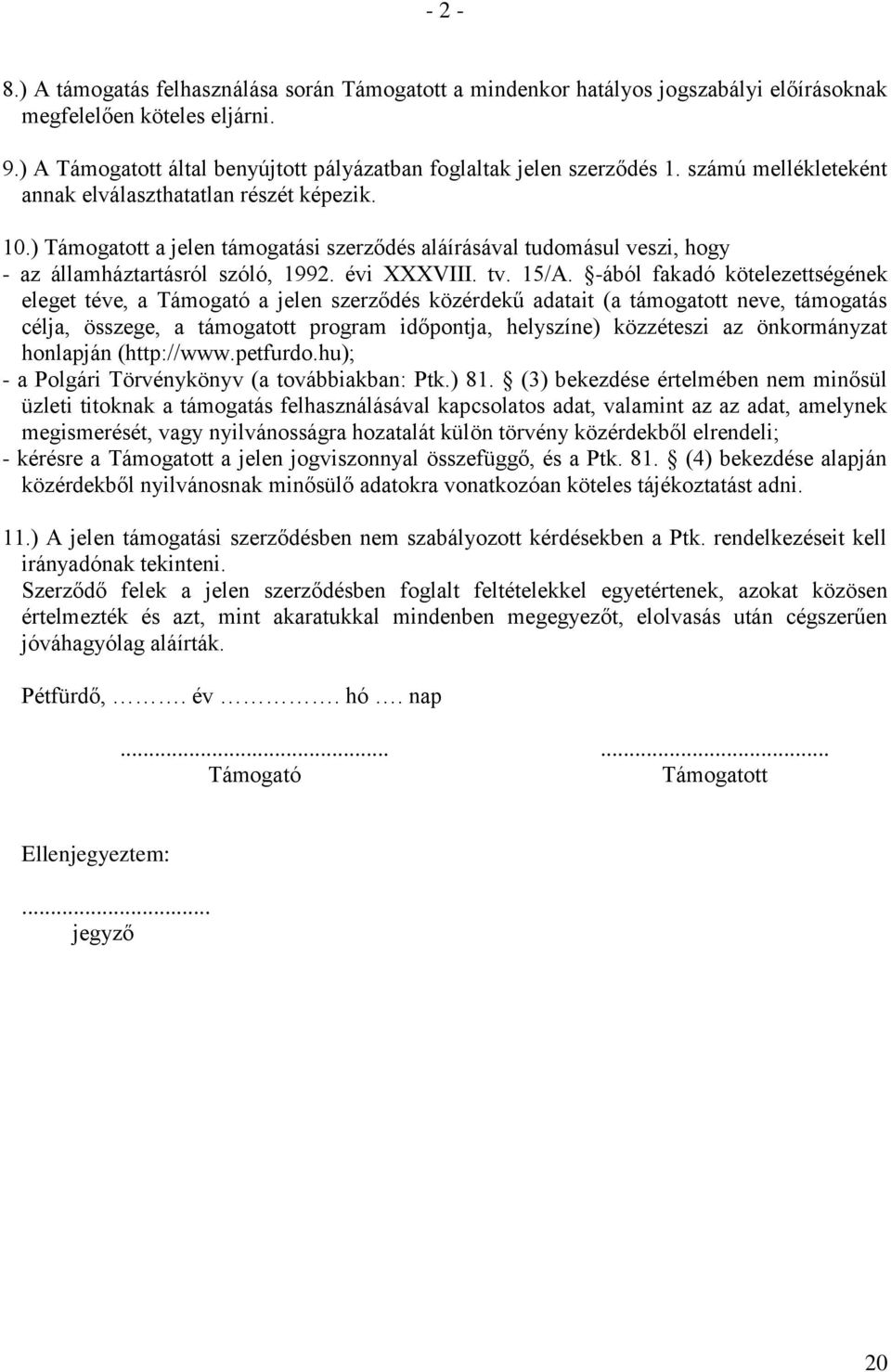 -ából fakadó kötelezettségének eleget téve, a Támogató a jelen szerződés közérdekű adatait (a támogatott neve, támogatás célja, összege, a támogatott program időpontja, helyszíne) közzéteszi az