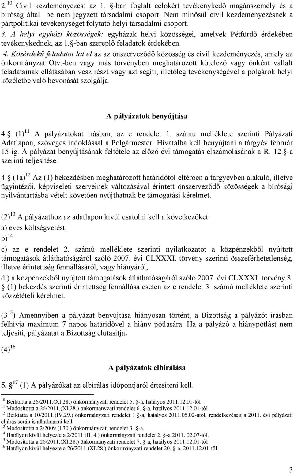 A helyi egyházi közösségek: egyházak helyi közösségei, amelyek Pétfürdő érdekében tevékenykednek, az 1. -ban szereplő feladatok érdekében. 4.