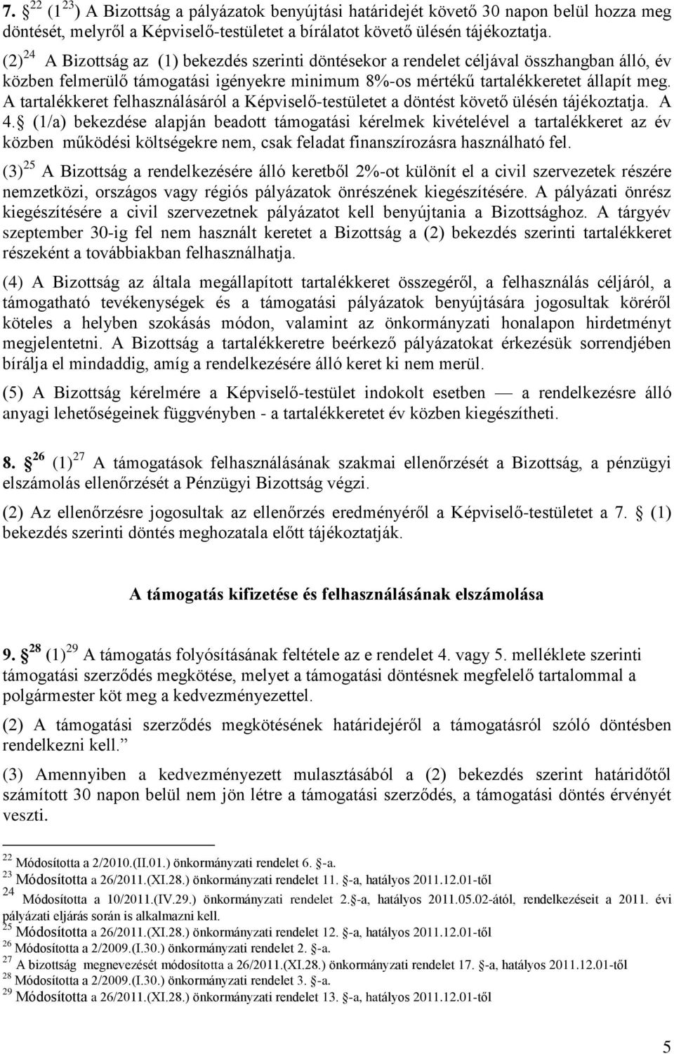 A tartalékkeret felhasználásáról a Képviselő-testületet a döntést követő ülésén tájékoztatja. A 4.