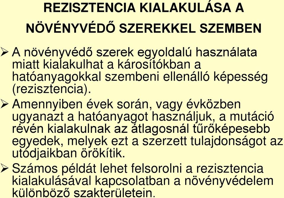 Amennyiben évek során, vagy évközben ugyanazt a hatóanyagot használjuk, a mutáció révén kialakulnak az átlagosnál