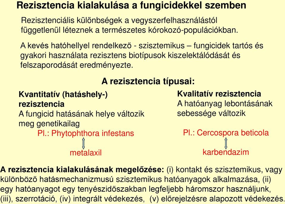 Kvantitatív (hatáshely-) rezisztencia A fungicid hatásának helye változik meg genetikailag Pl.