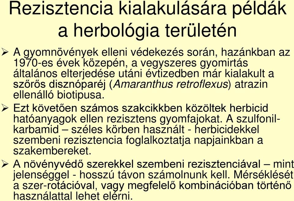 Ezt követően számos szakcikkben közöltek herbicid hatóanyagok ellen rezisztens gyomfajokat.