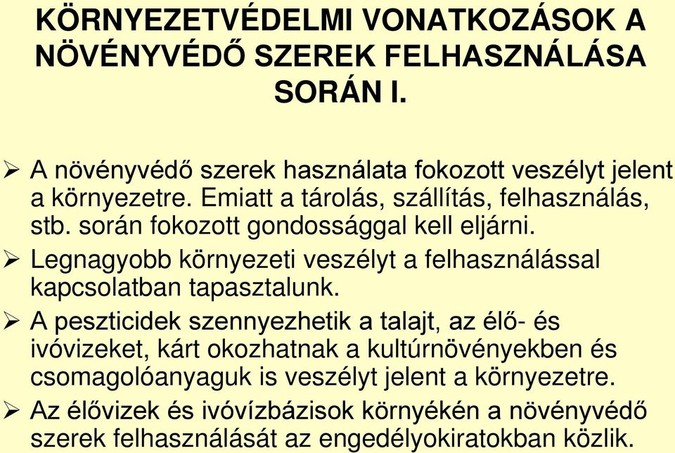 során fokozott gondossággal kell eljárni. Legnagyobb környezeti veszélyt a felhasználással kapcsolatban tapasztalunk.