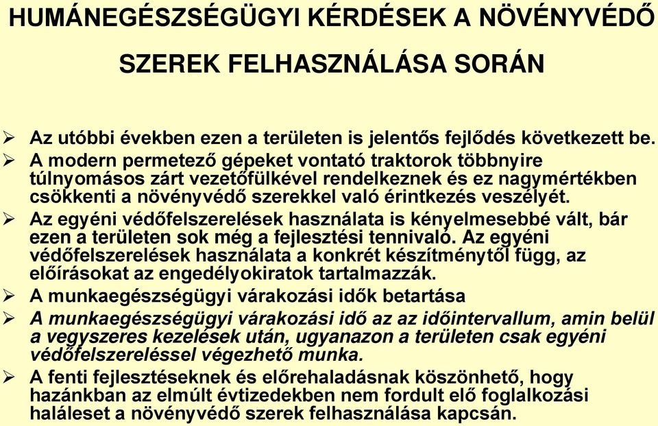 Az egyéni védőfelszerelések használata is kényelmesebbé vált, bár ezen a területen sok még a fejlesztési tennivaló.