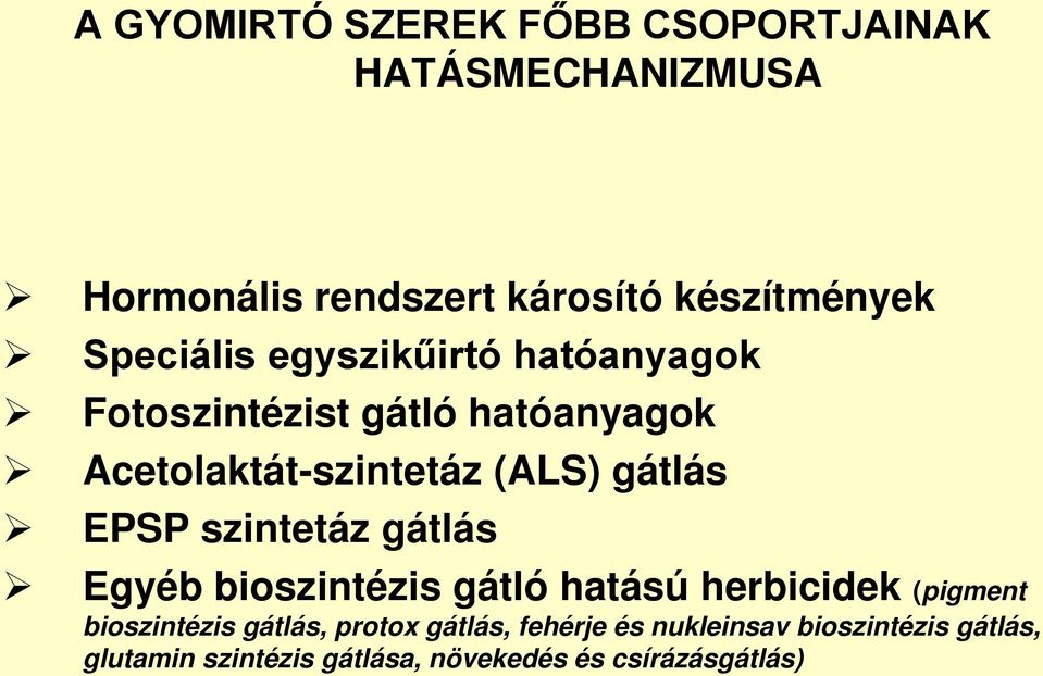 EPSP szintetáz gátlás Egyéb bioszintézis gátló hatású herbicidek (pigment bioszintézis gátlás, protox