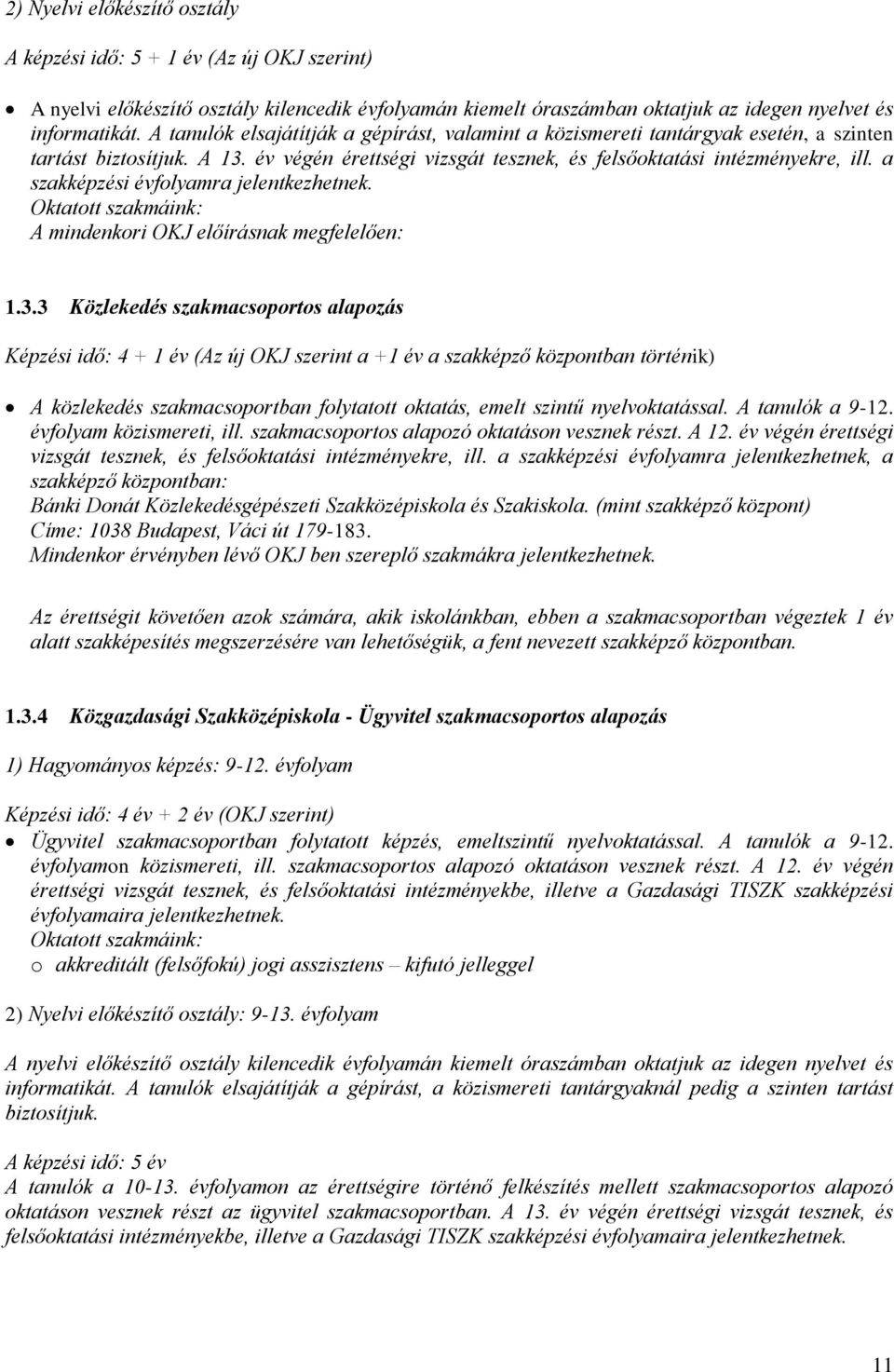 a szakképzési évfolyamra jelentkezhetnek. Oktatott szakmáink: A mindenkori OKJ előírásnak megfelelően: 1.3.