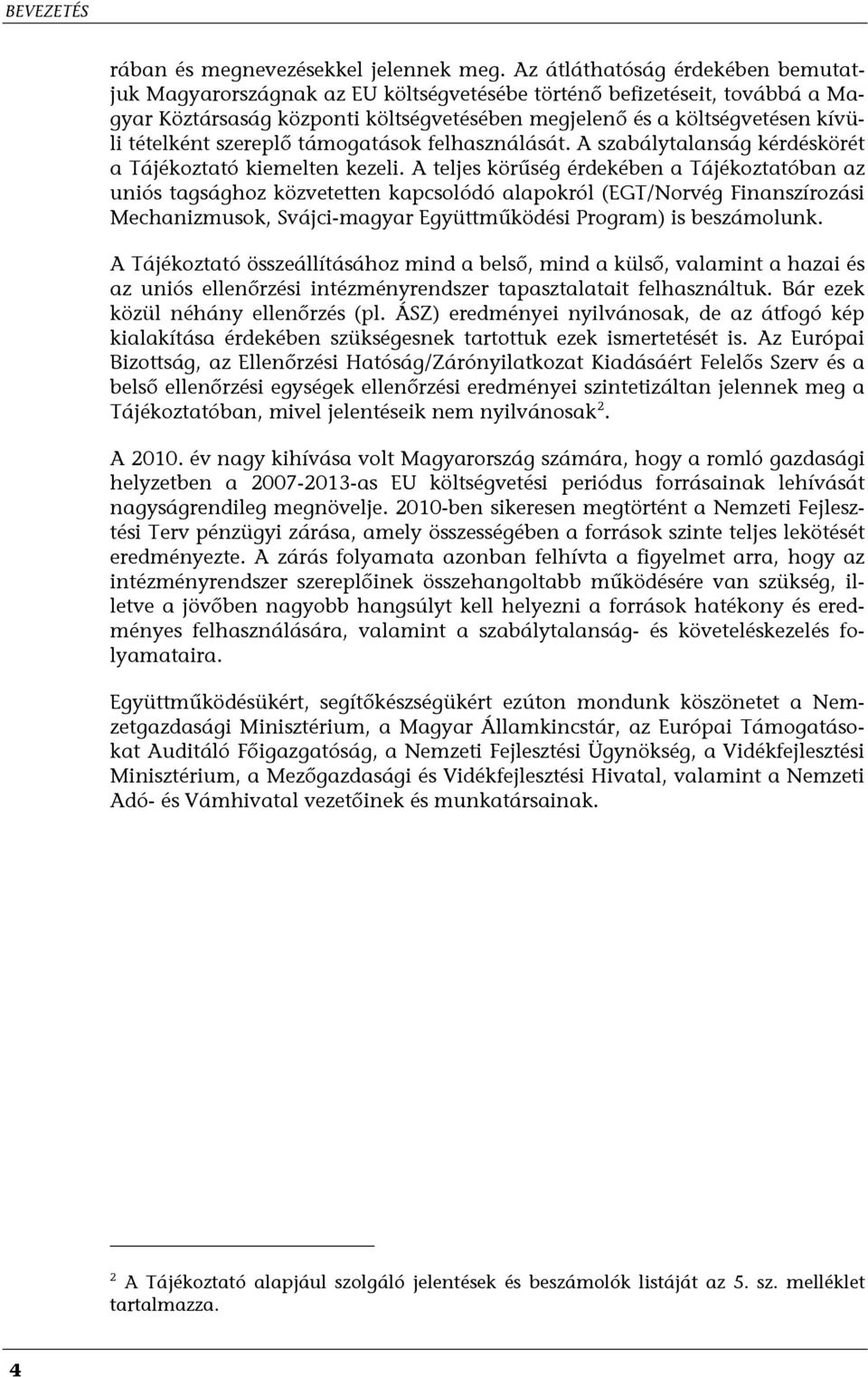 szereplő támogatások felhasználását. A szabálytalanság kérdéskörét a Tájékoztató kiemelten kezeli.