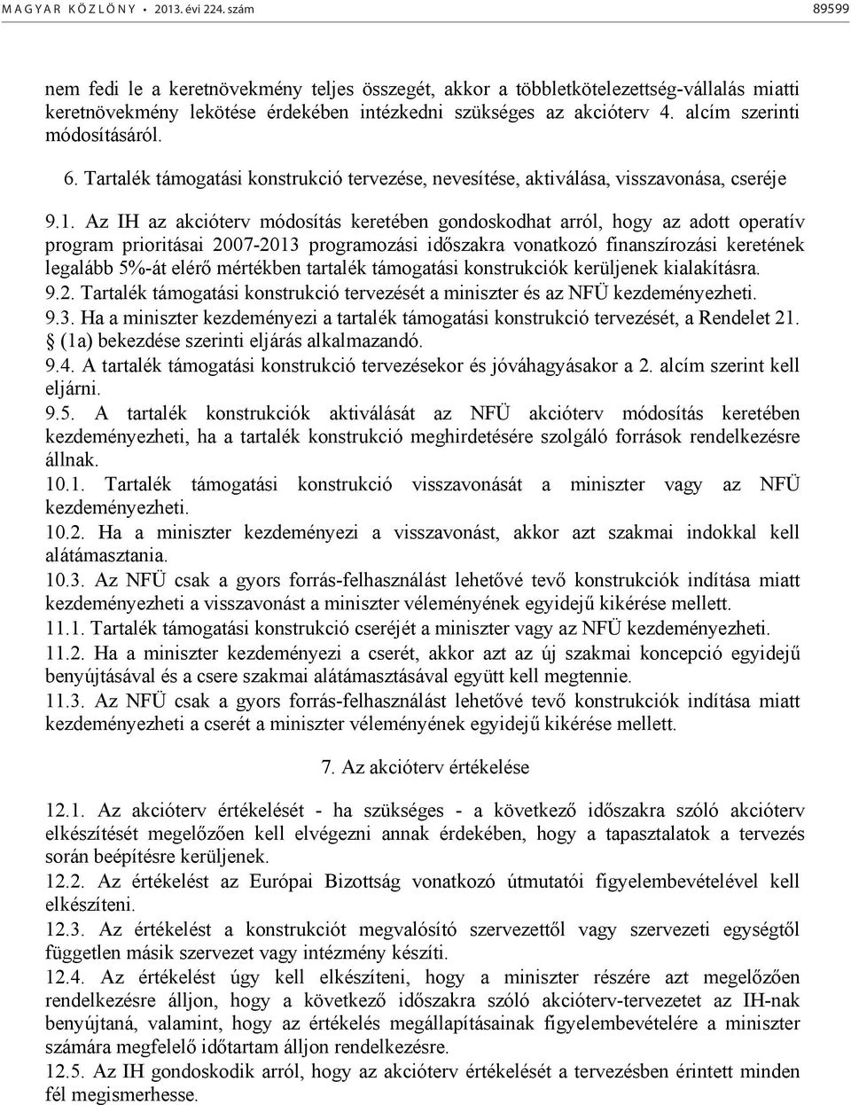 alcím szerinti módosításáról. 6. Tartalék támogatási konstrukció tervezése, nevesítése, aktiválása, visszavonása, cseréje 9.1.