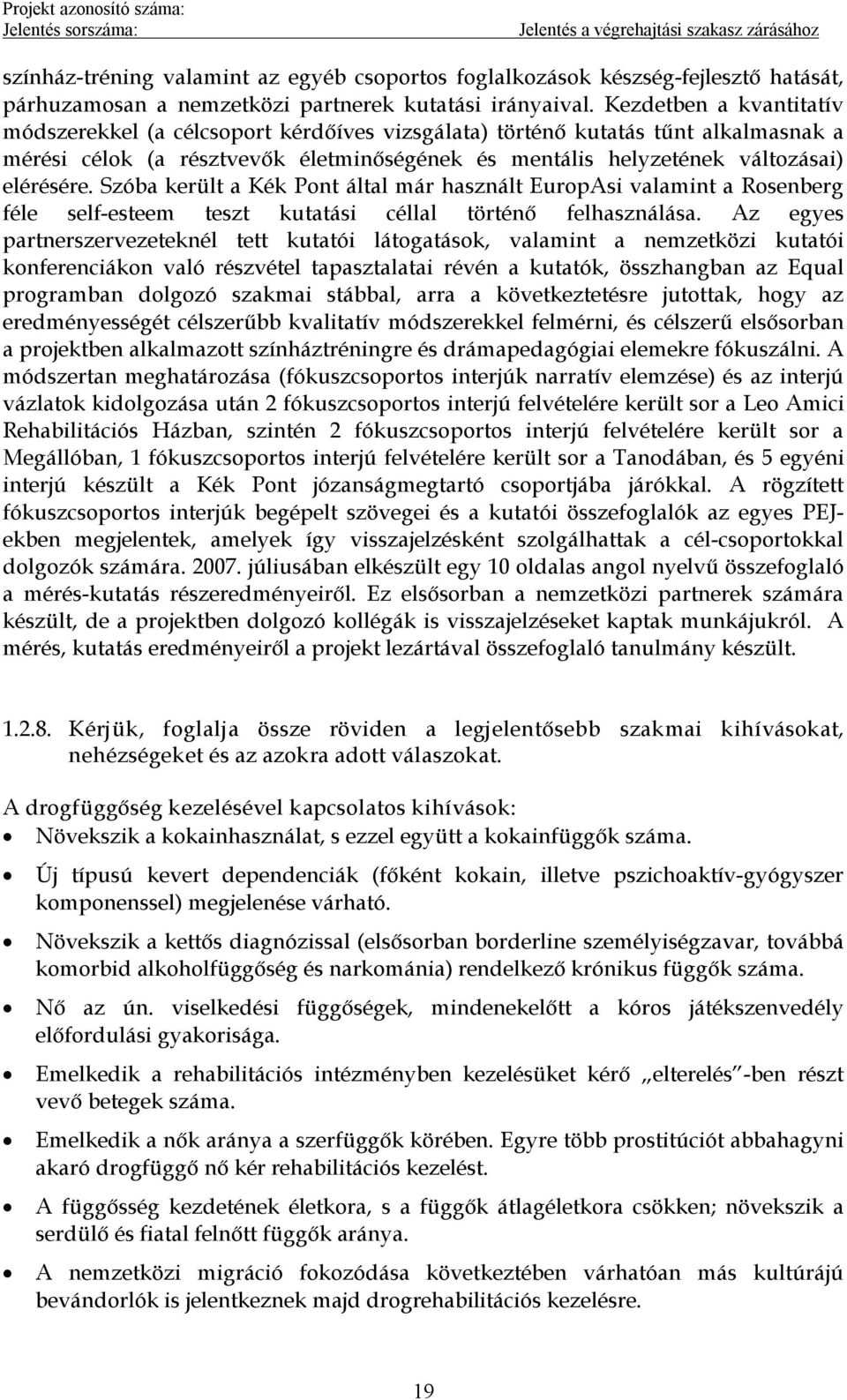 Szóba került a Kék Pont által már használt EuropAsi valamint a Rosenberg féle self esteem teszt kutatási céllal történő felhasználása.