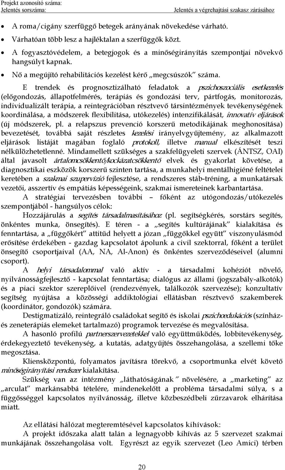 E trendek és prognosztizálható feladatok a pszichoszociális esetkezelés (előgondozás, állapotfelmérés, terápiás és gondozási terv, pártfogás, monitorozás, individualizált terápia, a reintegrációban