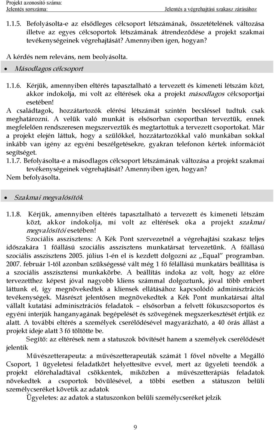 Kérjük, amennyiben eltérés tapasztalható a tervezett és kimeneti létszám közt, akkor indokolja, mi volt az eltérések oka a projekt másodlagos célcsoportjai esetében!