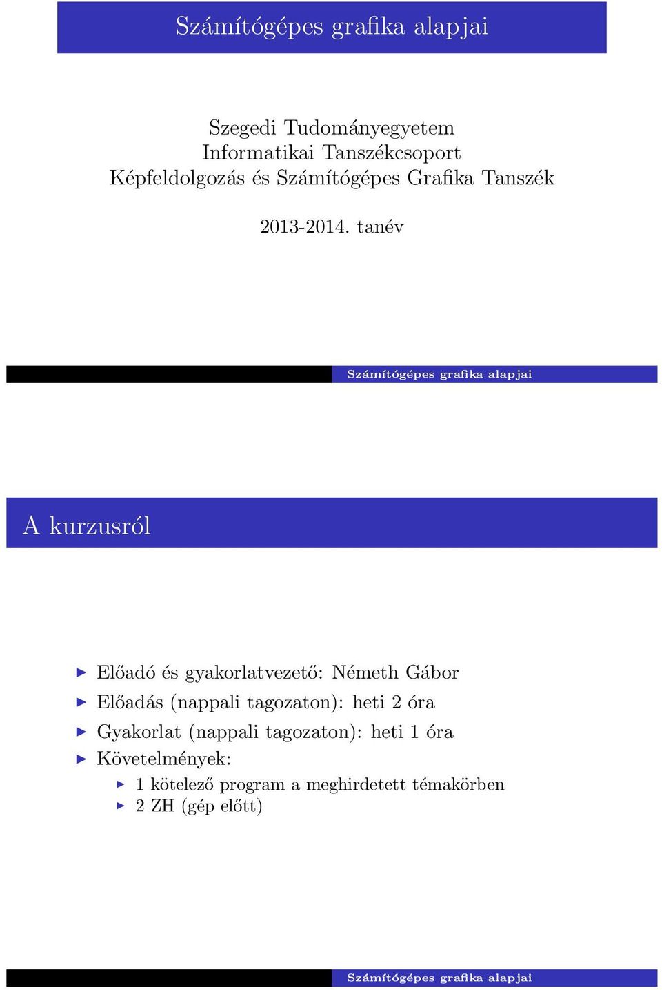 tanév A kurzusról Előadó és gyakorlatvezető: Németh Gábor Előadás (nappali