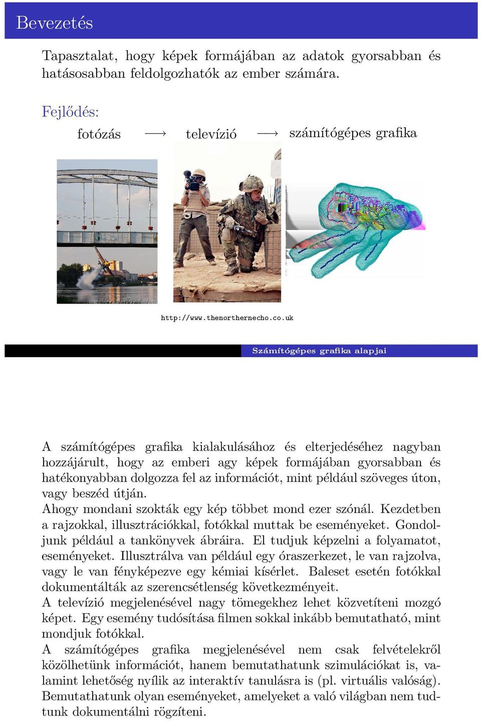 uk Sza mı to ge pes grafika alapjai A sza mı to ge pes grafika kialakula sa hoz e s elterjede se hez nagyban hozza ja rult, hogy az emberi agy ke pek forma ja ban gyorsabban e s hate konyabban