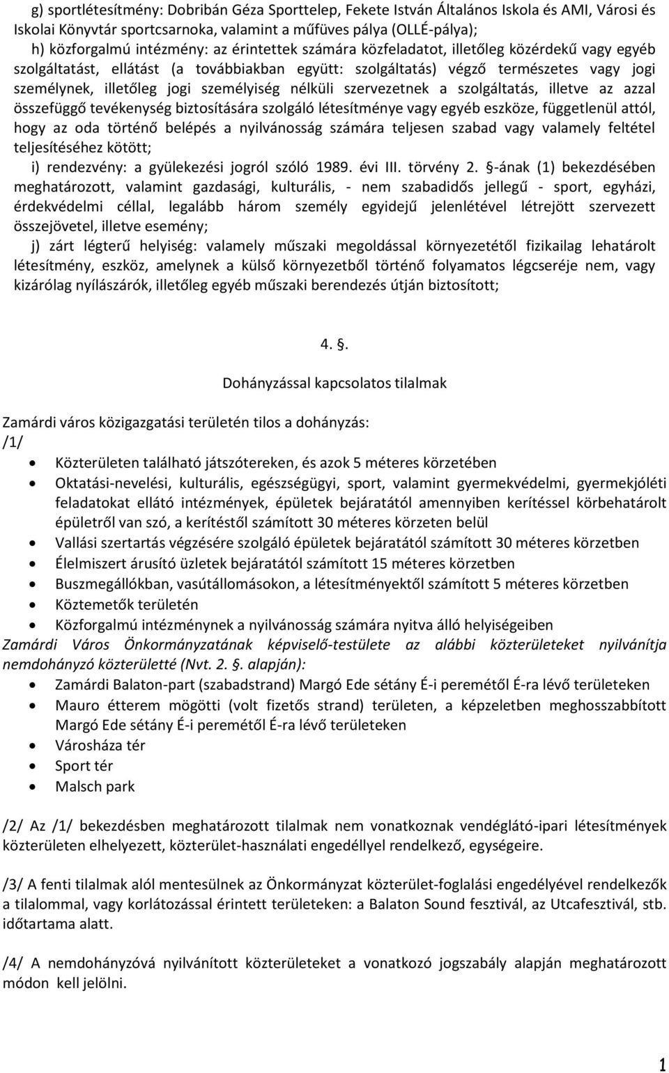 nélküli szervezetnek a szolgáltatás, illetve az azzal összefüggő tevékenység biztosítására szolgáló létesítménye vagy egyéb eszköze, függetlenül attól, hogy az oda történő belépés a nyilvánosság