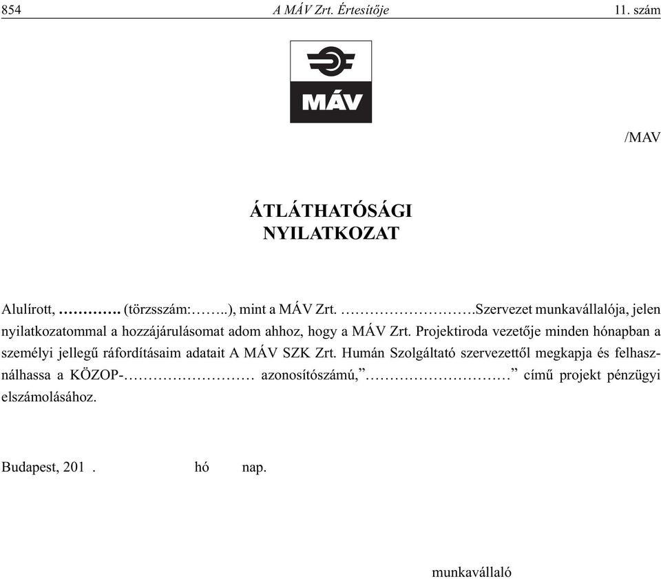 Projektiroda vezetôje minden hónapban a személyi jellegû ráfordításaim adatait A MÁV SZK Zrt.