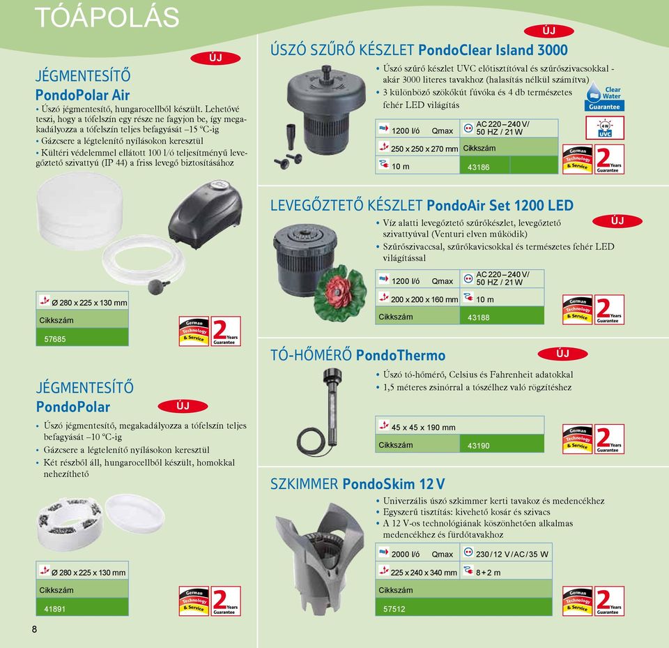teljesítményû levegôztetô szivattyú (IP 44) a friss levegô biztosításához Úszó szűrő készlet PondoClear Island 3000 Úszó szûrô készlet UVC elôtisztítóval és szûrôszivacsokkal - akár 3000 literes