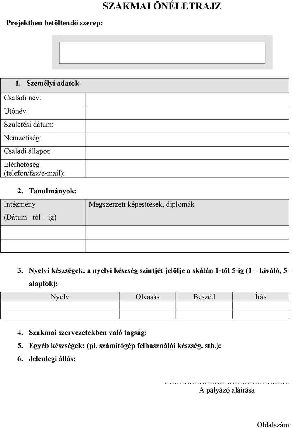 Tanulmányok: Intézmény (Dátum tól ig) Megszerzett képesítések, diplomák 3.