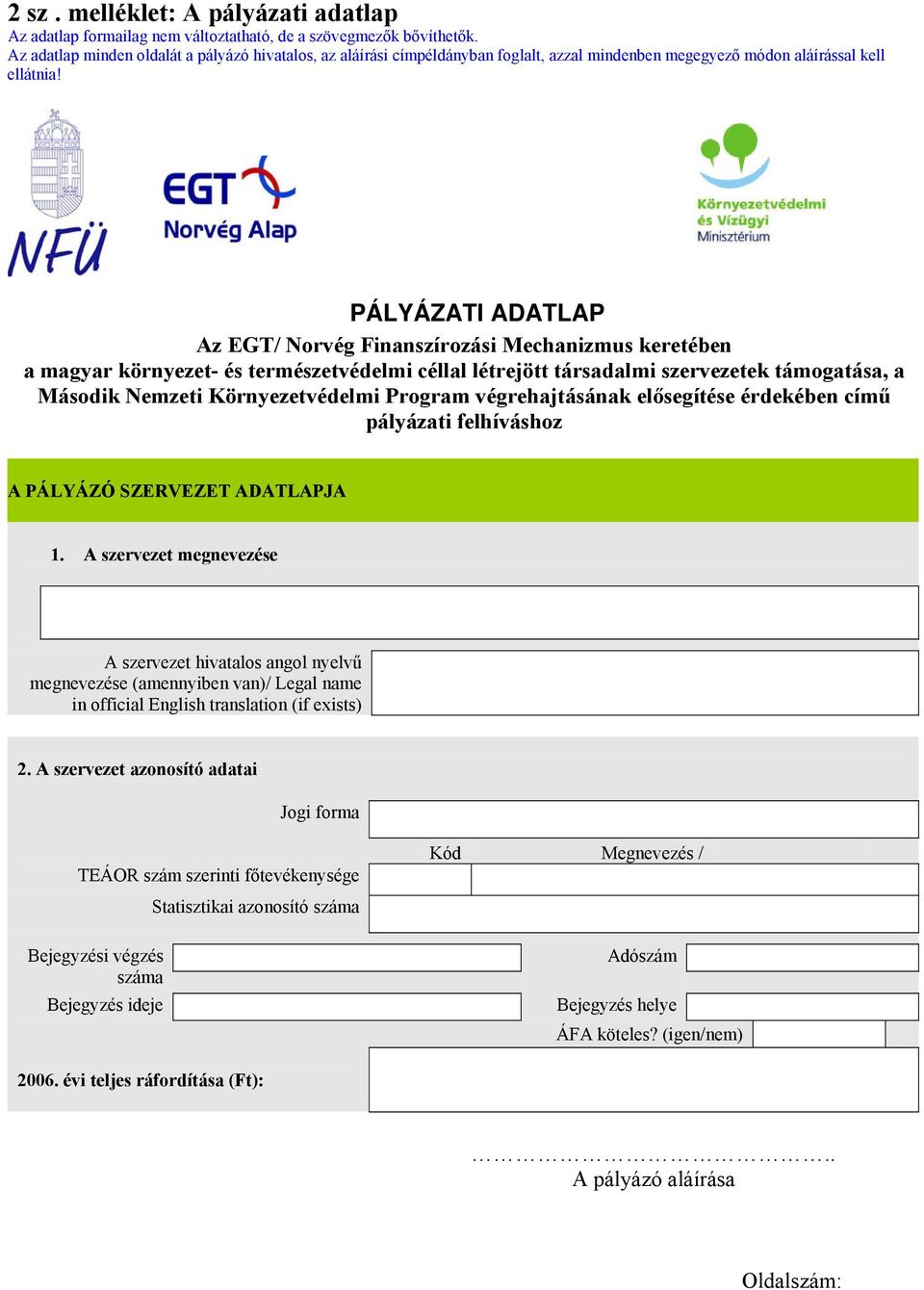 PÁLYÁZATI ADATLAP Az EGT/ Norvég Finanszírozási Mechanizmus keretében a magyar környezet- és természetvédelmi céllal létrejött társadalmi szervezetek támogatása, a Második Nemzeti Környezetvédelmi