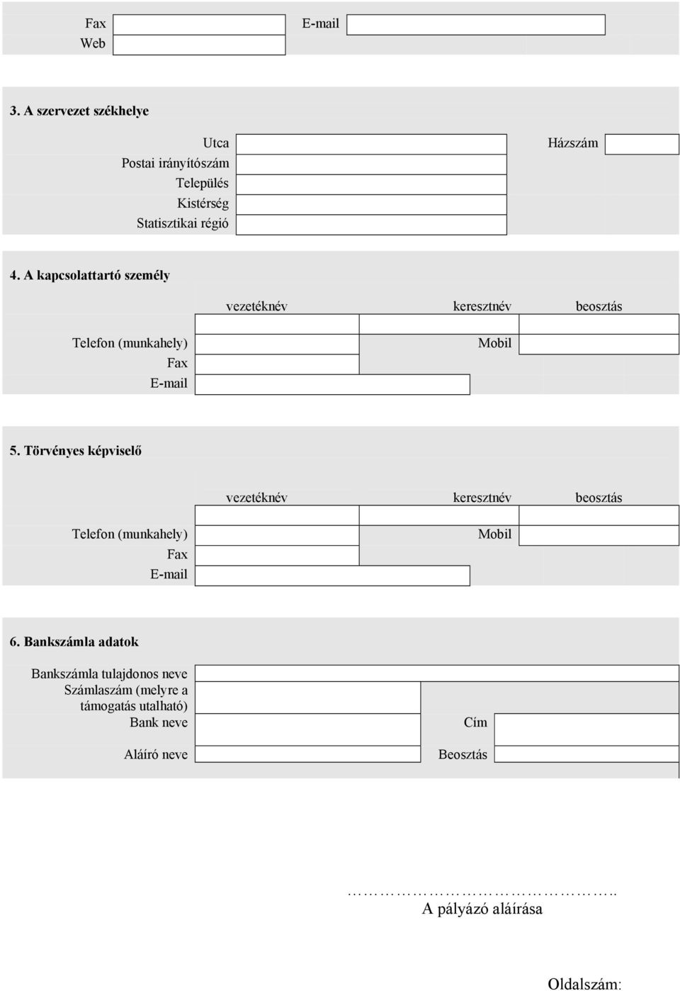 A kapcsolattartó személy vezetéknév keresztnév beosztás Telefon (munkahely) Fax E-mail Mobil 5.