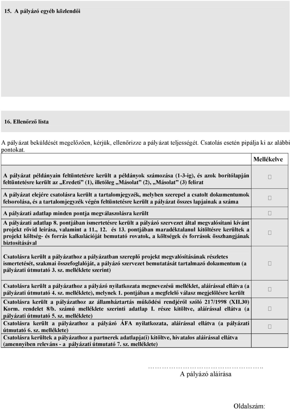 elejére csatolásra került a tartalomjegyzék, melyben szerepel a csatolt dokumentumok felsorolása, és a tartalomjegyzék végén feltüntetésre került a pályázat összes lapjainak a száma A pályázati