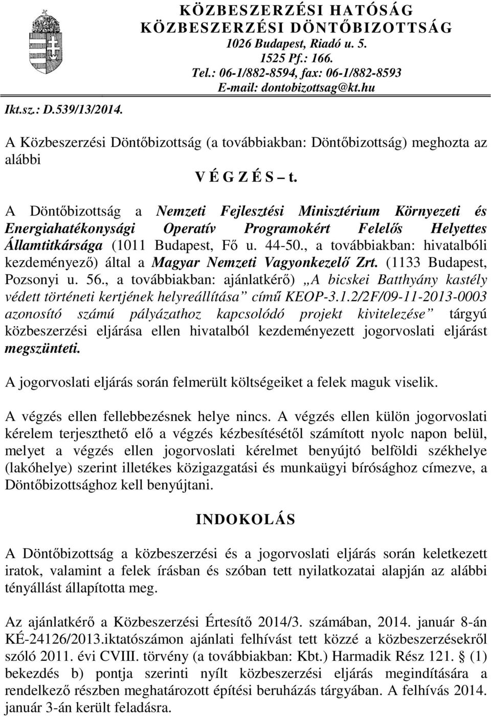 A Döntőbizottság a Nemzeti Fejlesztési Minisztérium Környezeti és Energiahatékonysági Operatív Programokért Felelős Helyettes Államtitkársága (1011 Budapest, Fő u. 44-50.