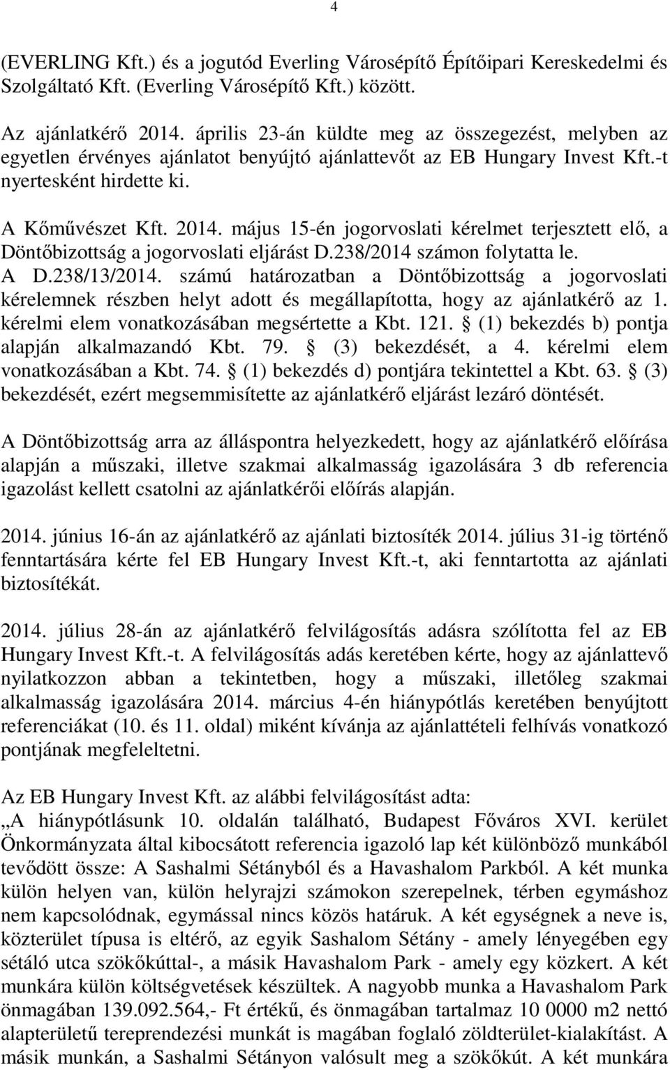 május 15-én jogorvoslati kérelmet terjesztett elő, a Döntőbizottság a jogorvoslati eljárást D.238/2014 számon folytatta le. A D.238/13/2014.