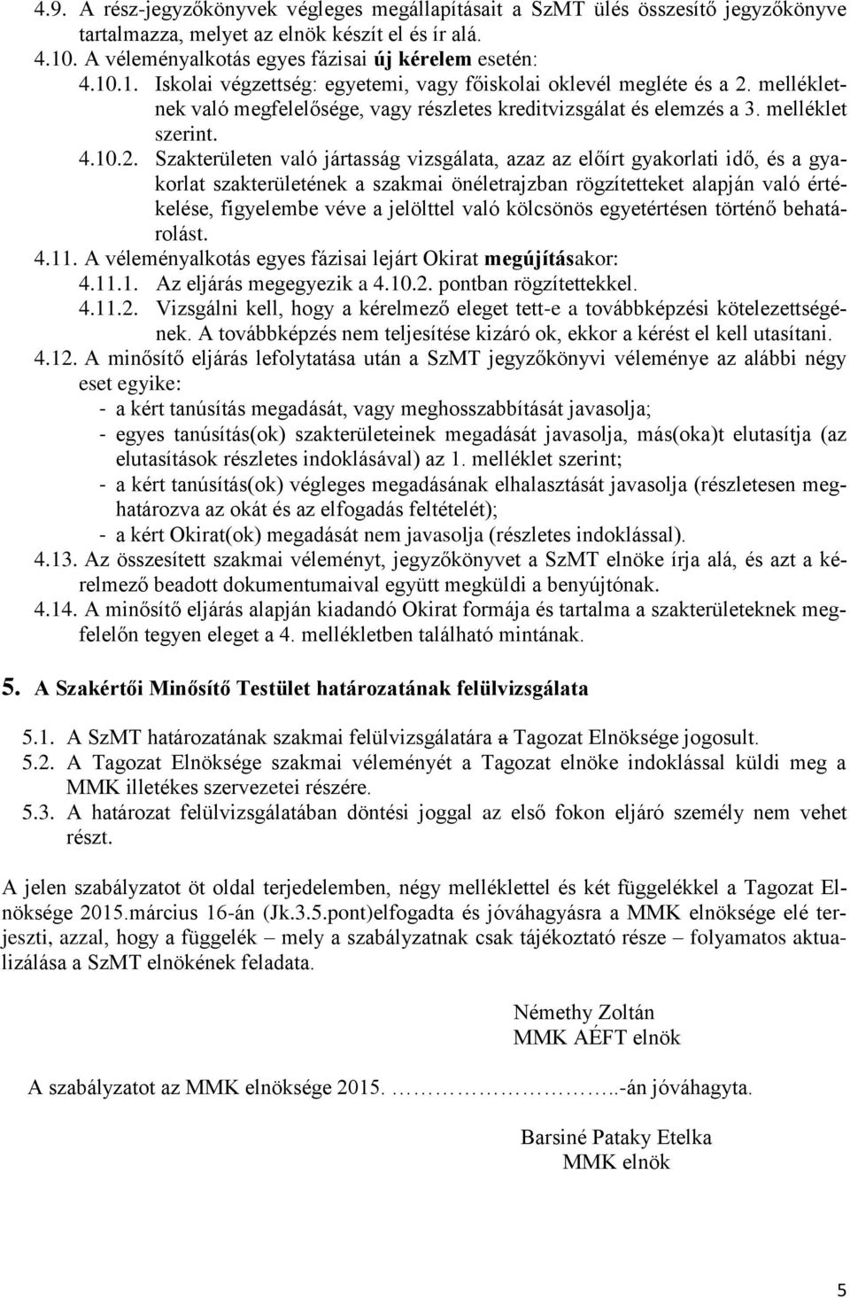 mellékletnek való megfelelősége, vagy részletes kreditvizsgálat és elemzés a 3. melléklet szerint. 4.10.2.