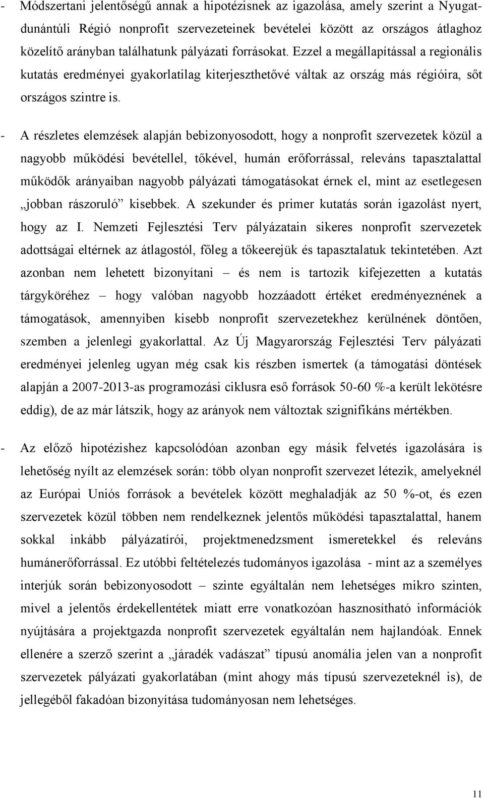 - A részletes elemzések alapján bebizonyosodott, hogy a nonprofit szervezetek közül a nagyobb működési bevétellel, tőkével, humán erőforrással, releváns tapasztalattal működők arányaiban nagyobb