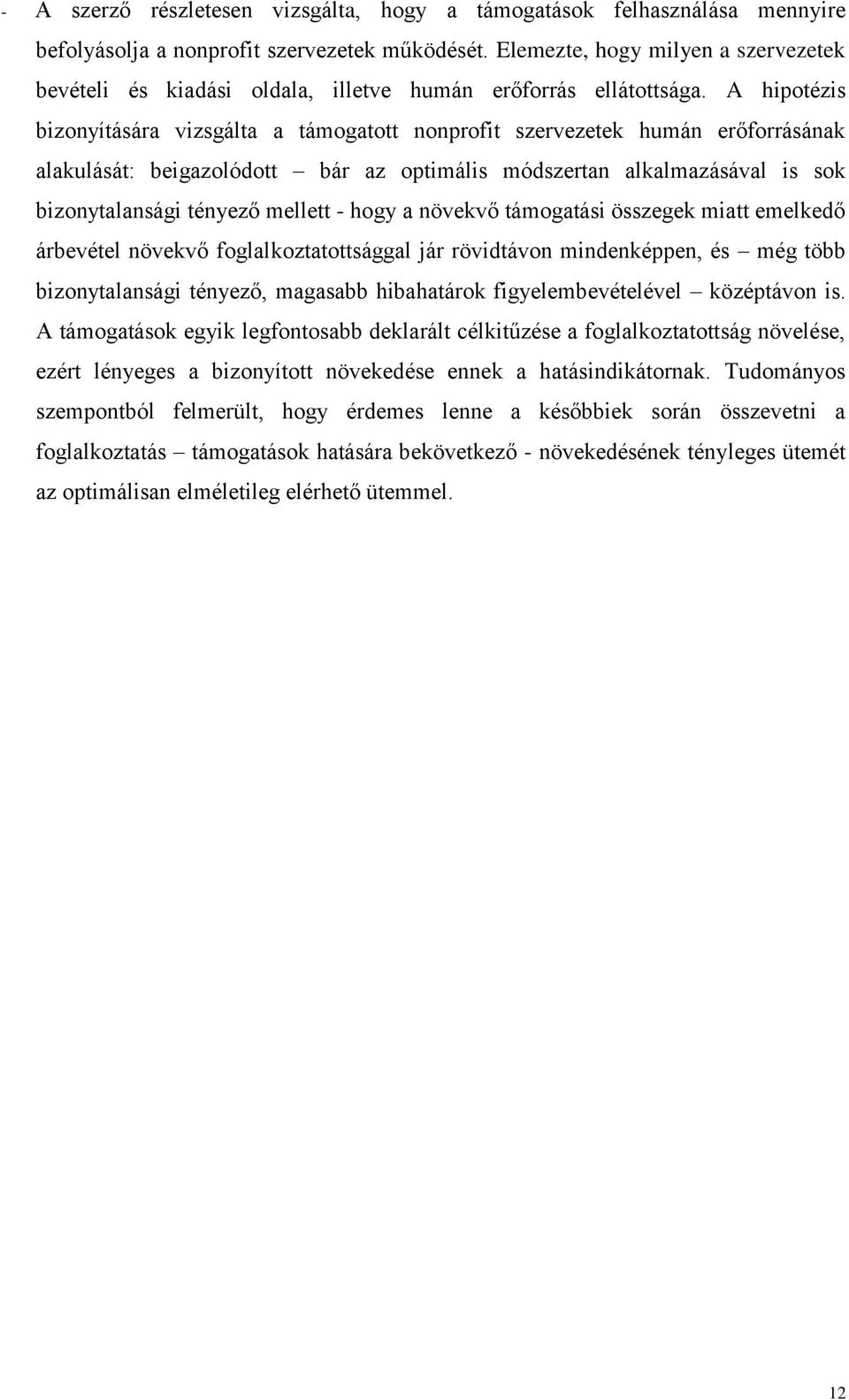 A hipotézis bizonyítására vizsgálta a támogatott nonprofit szervezetek humán erőforrásának alakulását: beigazolódott bár az optimális módszertan alkalmazásával is sok bizonytalansági tényező mellett