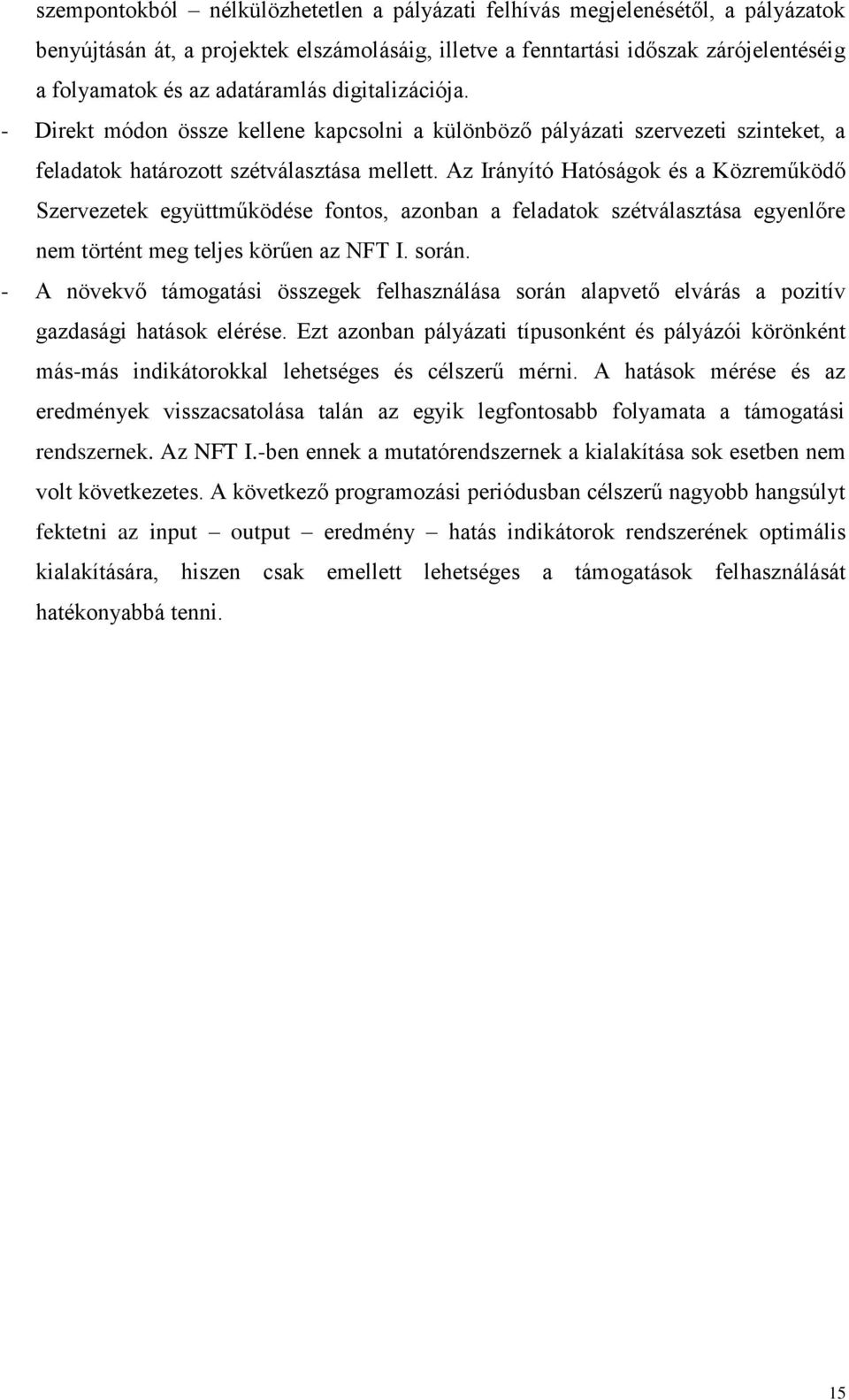 Az Irányító Hatóságok és a Közreműködő Szervezetek együttműködése fontos, azonban a feladatok szétválasztása egyenlőre nem történt meg teljes körűen az NFT I. során.