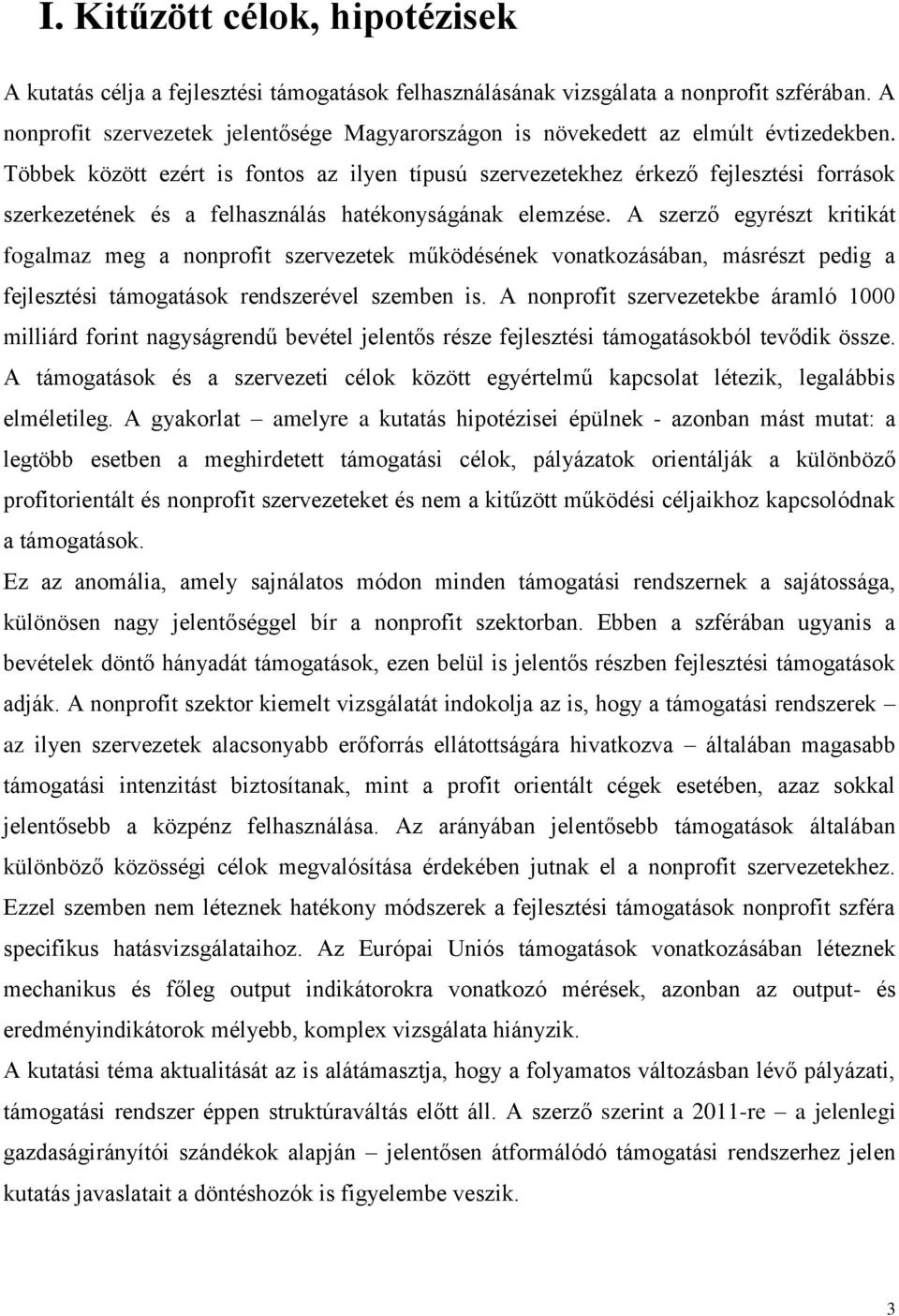 Többek között ezért is fontos az ilyen típusú szervezetekhez érkező fejlesztési források szerkezetének és a felhasználás hatékonyságának elemzése.