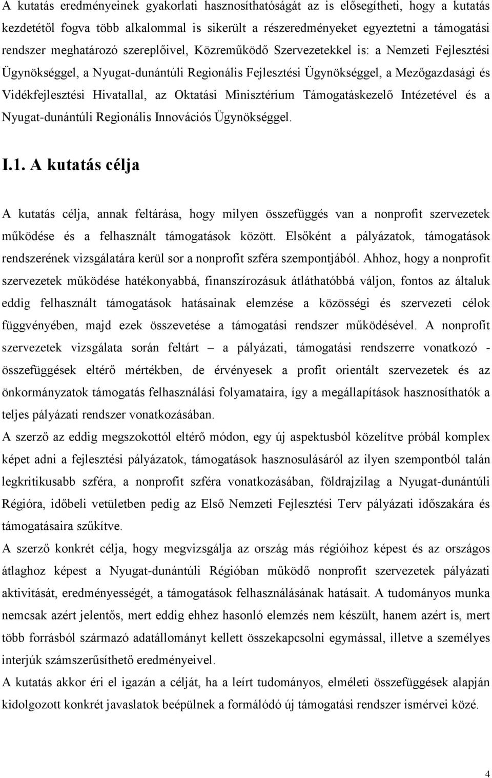 Minisztérium Támogatáskezelő Intézetével és a Nyugat-dunántúli Regionális Innovációs Ügynökséggel. I.1.