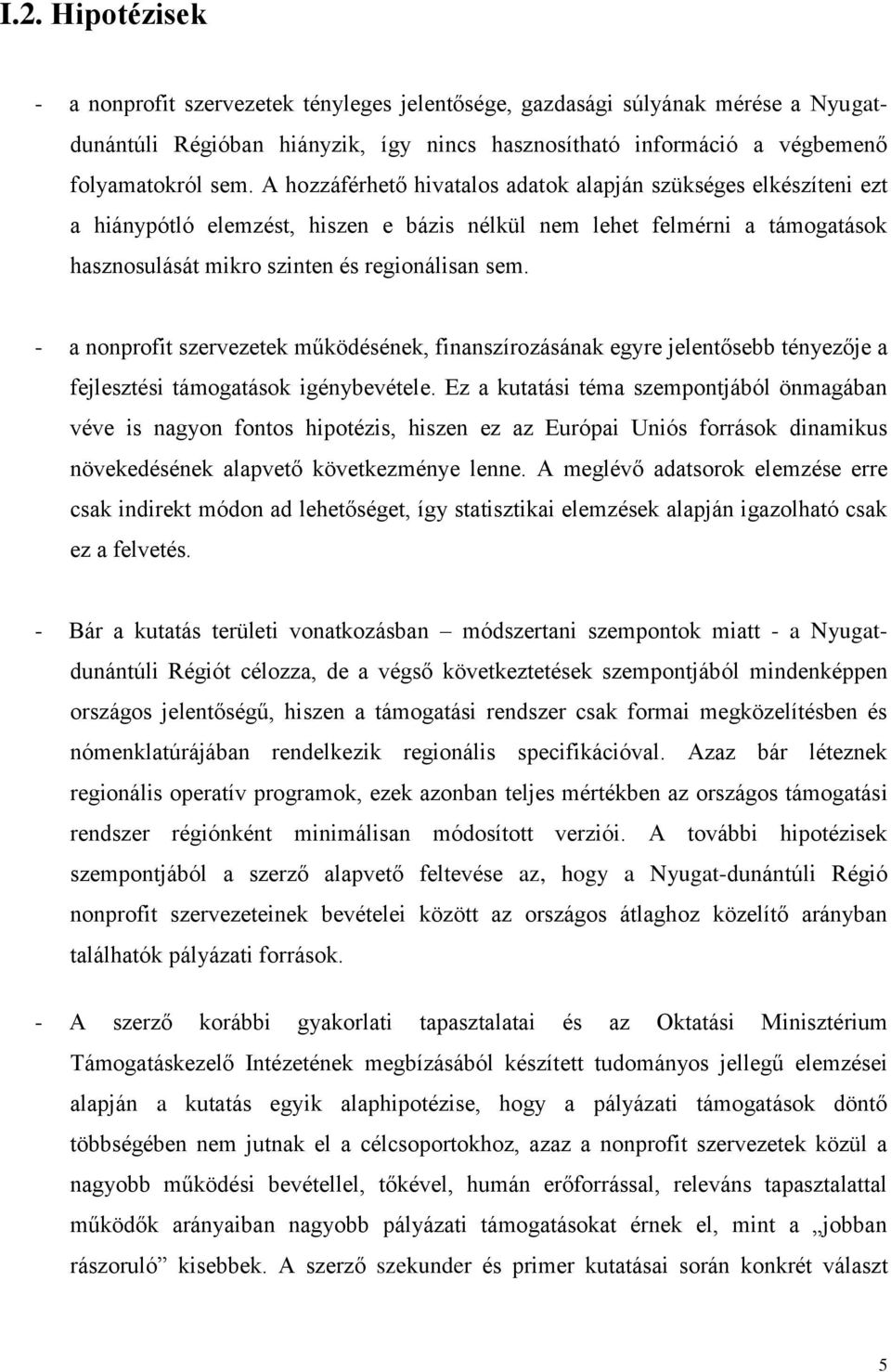 - a nonprofit szervezetek működésének, finanszírozásának egyre jelentősebb tényezője a fejlesztési támogatások igénybevétele.