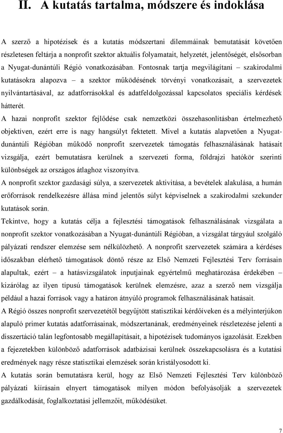 Fontosnak tartja megvilágítani szakirodalmi kutatásokra alapozva a szektor működésének törvényi vonatkozásait, a szervezetek nyilvántartásával, az adatforrásokkal és adatfeldolgozással kapcsolatos