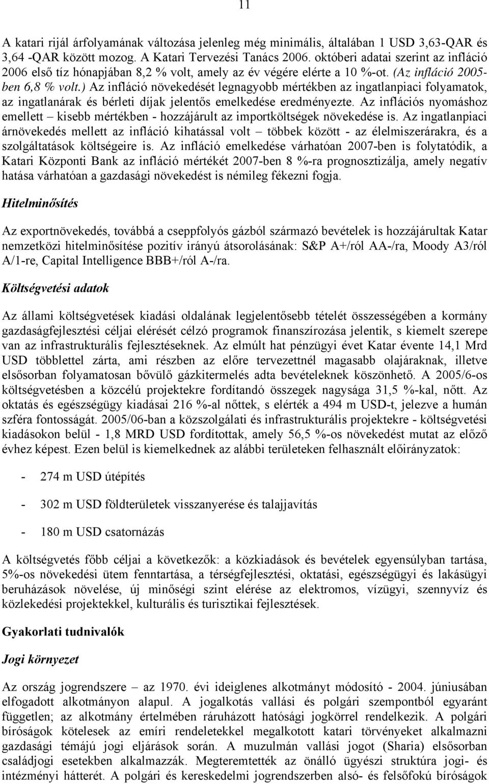 ) Az infláció növekedését legnagyobb mértékben az ingatlanpiaci folyamatok, az ingatlanárak és bérleti díjak jelentős emelkedése eredményezte.