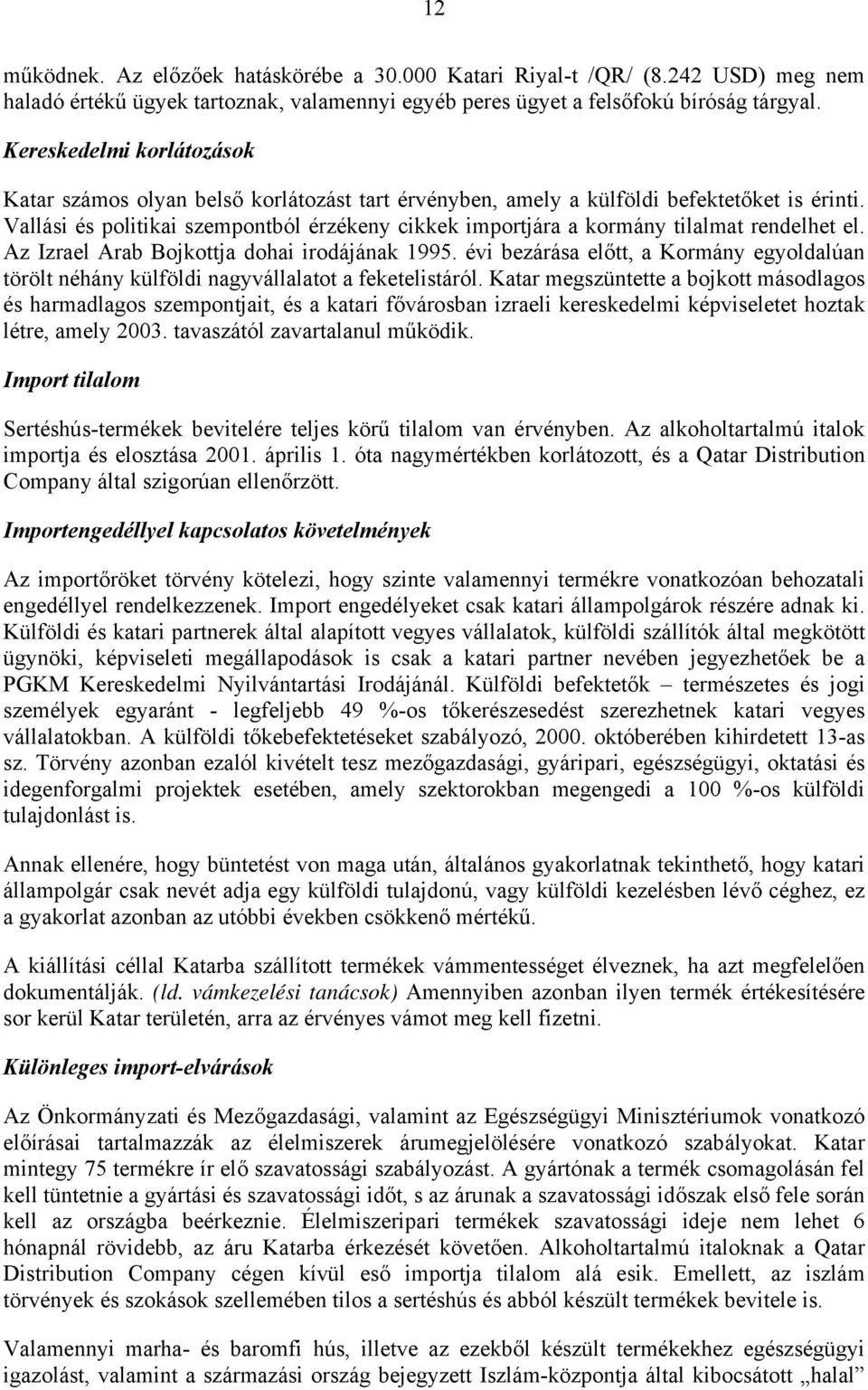 Vallási és politikai szempontból érzékeny cikkek importjára a kormány tilalmat rendelhet el. Az Izrael Arab Bojkottja dohai irodájának 1995.