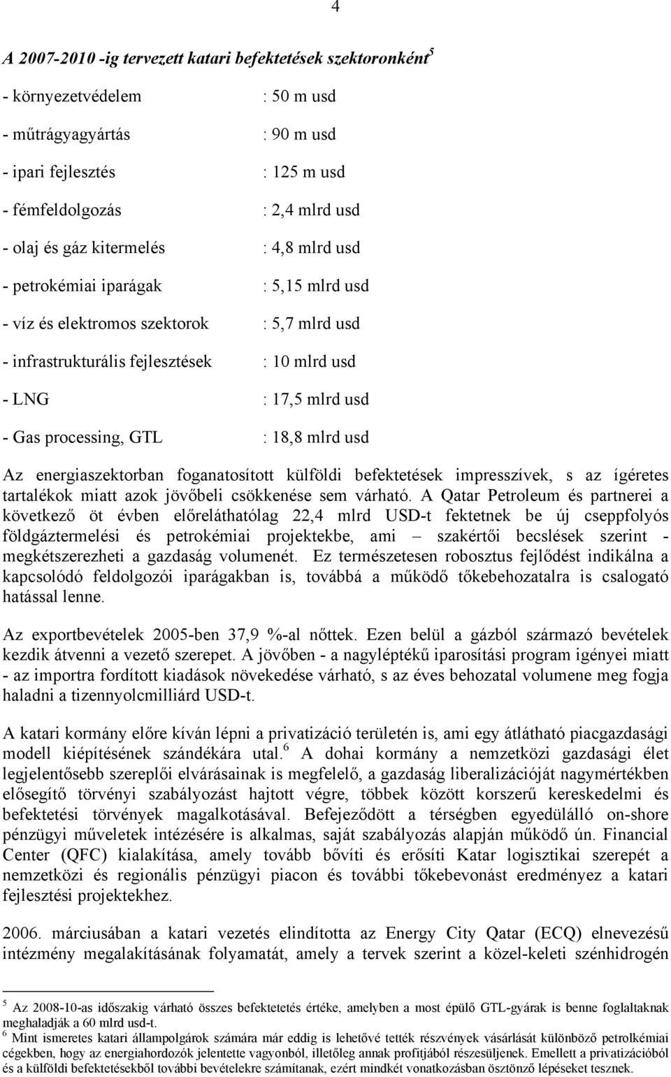 GTL : 18,8 mlrd usd Az energiaszektorban foganatosított külföldi befektetések impresszívek, s az ígéretes tartalékok miatt azok jövőbeli csökkenése sem várható.