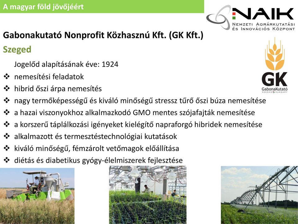 minőségű stressz tűrő őszi búza nemesítése a hazai viszonyokhoz alkalmazkodó GMO mentes szójafajták nemesítése a korszerű